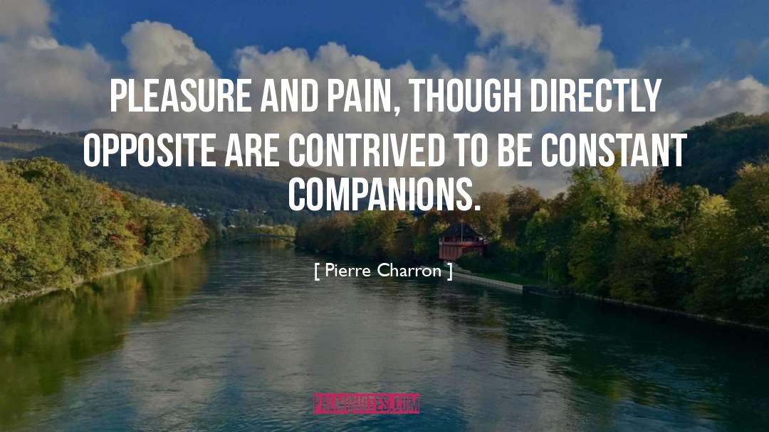 Pierre Charron Quotes: Pleasure and pain, though directly