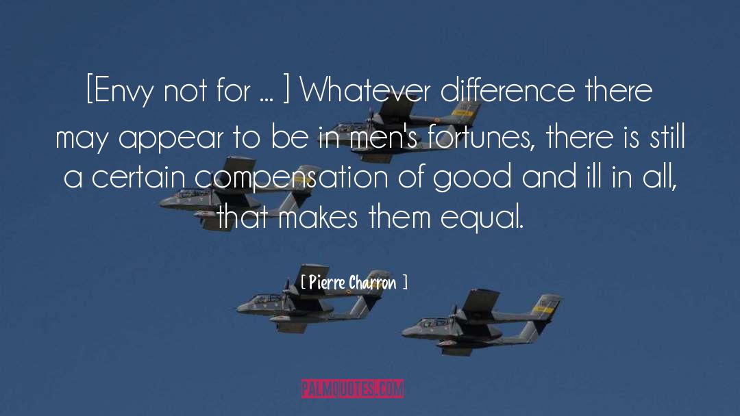Pierre Charron Quotes: [Envy not for ... ]