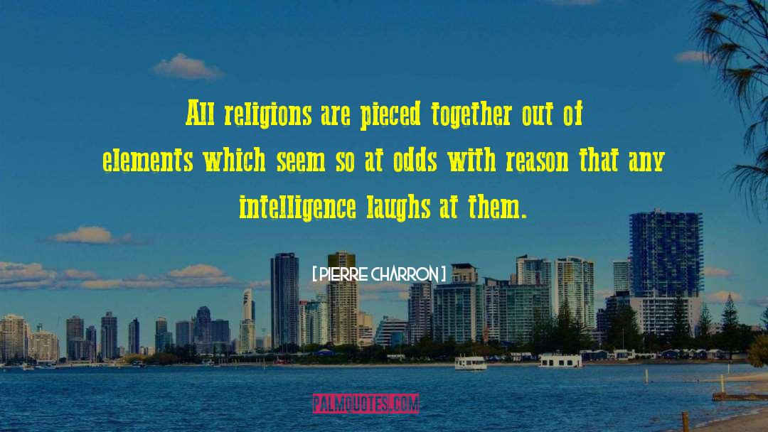 Pierre Charron Quotes: All religions are pieced together