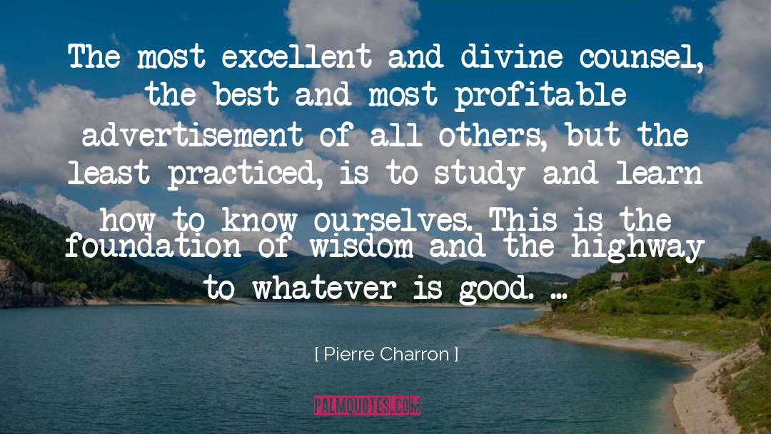 Pierre Charron Quotes: The most excellent and divine