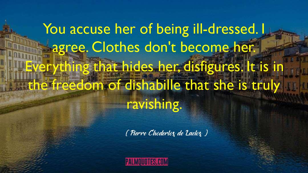 Pierre Choderlos De Laclos Quotes: You accuse her of being