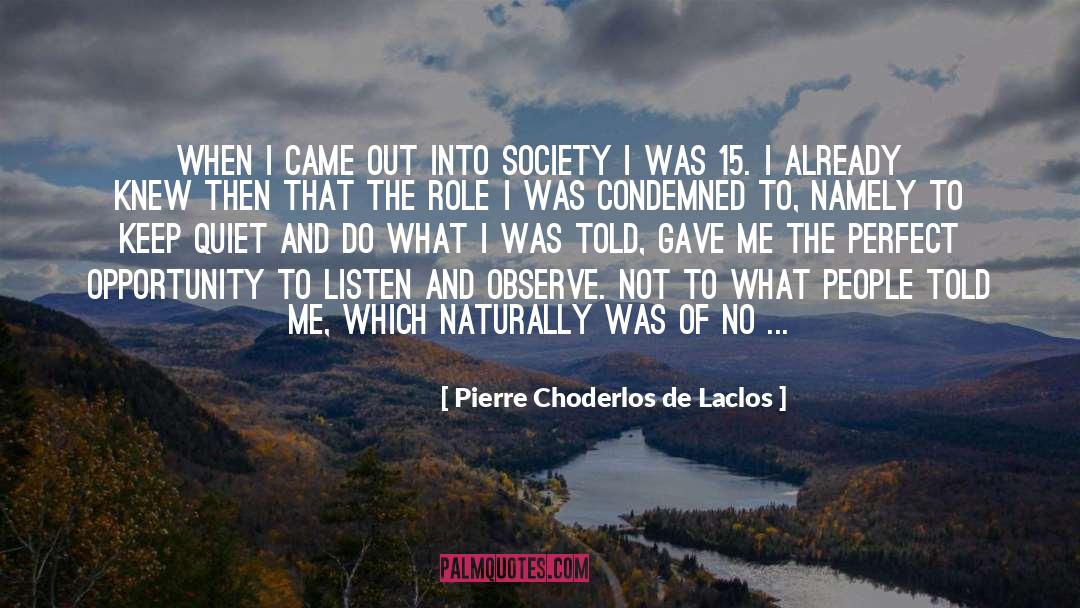 Pierre Choderlos De Laclos Quotes: When I came out into