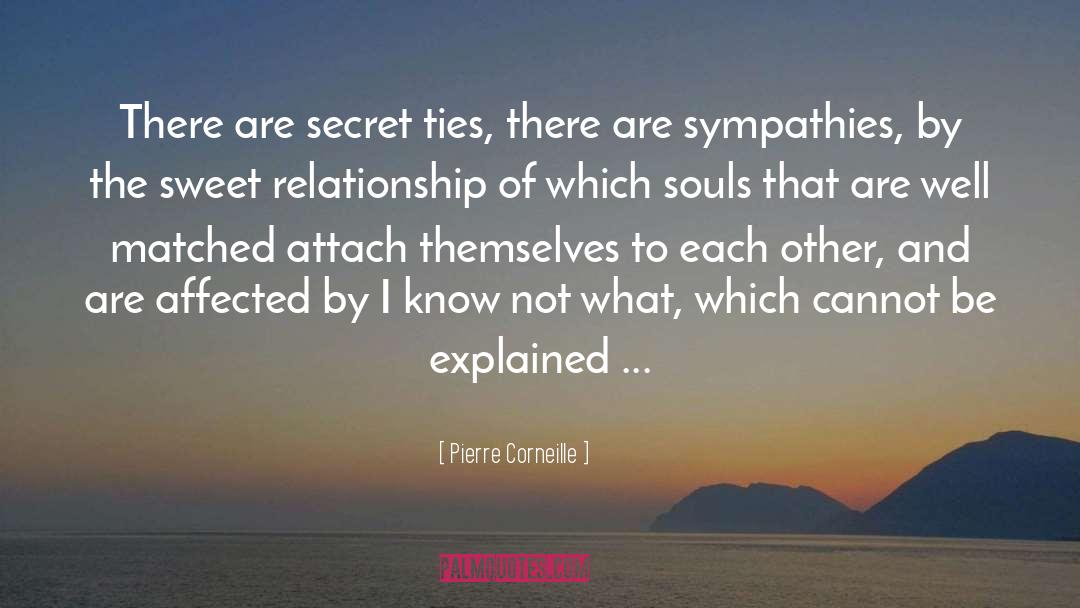 Pierre Corneille Quotes: There are secret ties, there