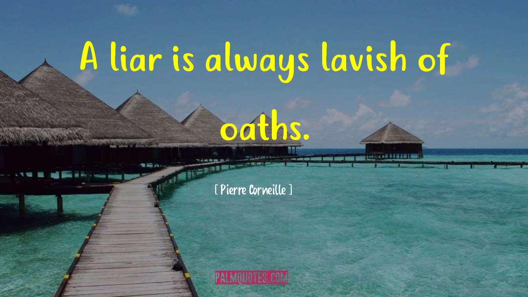 Pierre Corneille Quotes: A liar is always lavish