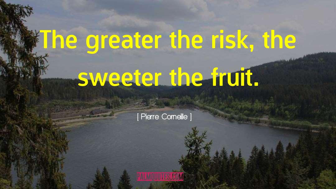 Pierre Corneille Quotes: The greater the risk, the