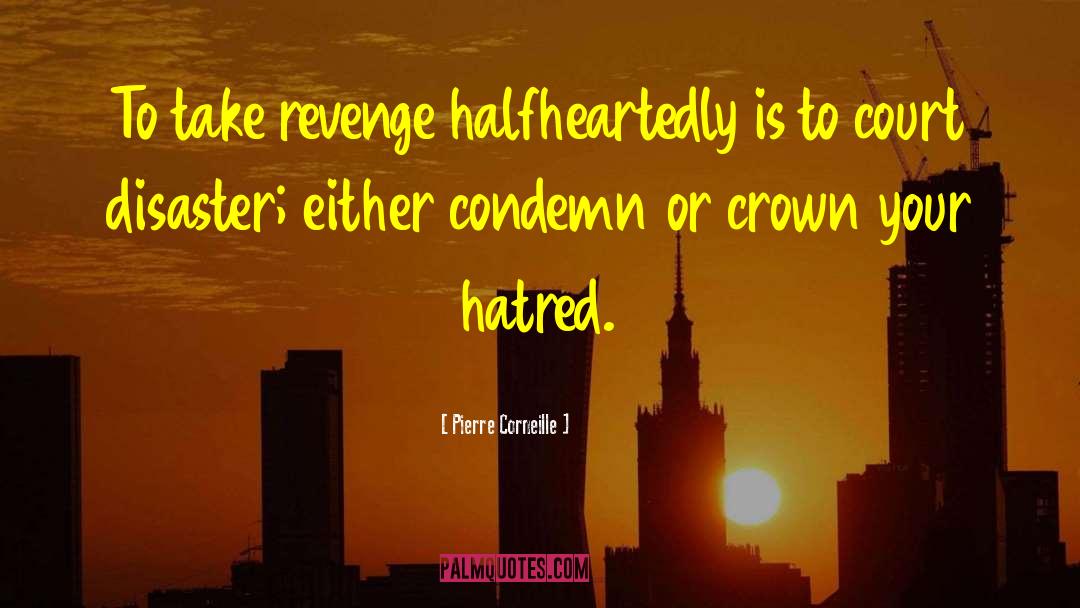 Pierre Corneille Quotes: To take revenge halfheartedly is