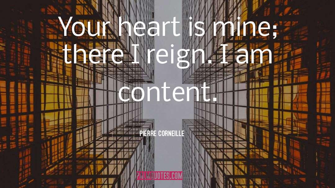 Pierre Corneille Quotes: Your heart is mine; there