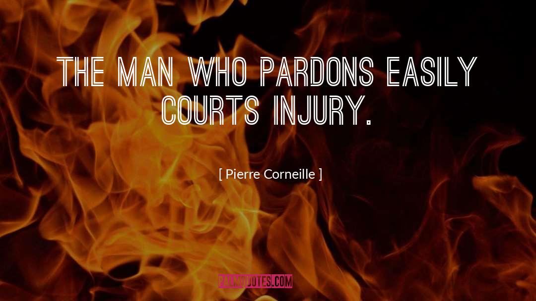 Pierre Corneille Quotes: The man who pardons easily