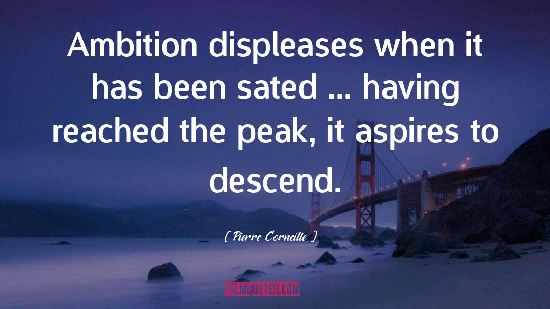 Pierre Corneille Quotes: Ambition displeases when it has