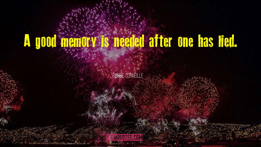 Pierre Corneille Quotes: A good memory is needed