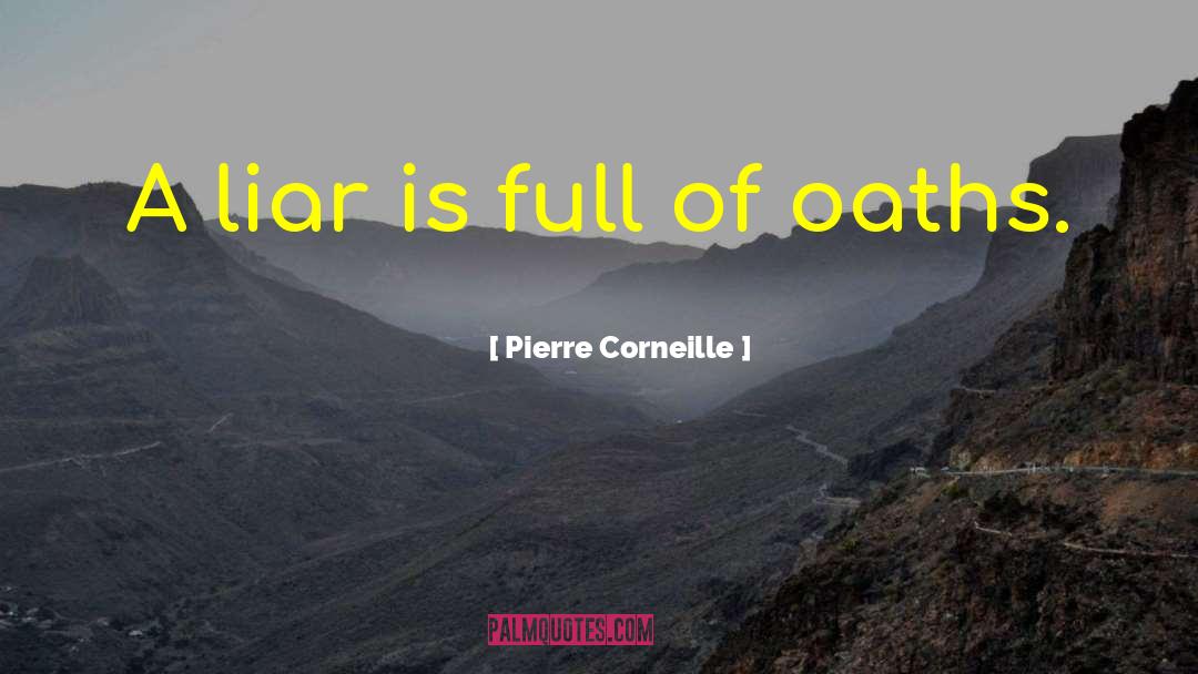 Pierre Corneille Quotes: A liar is full of