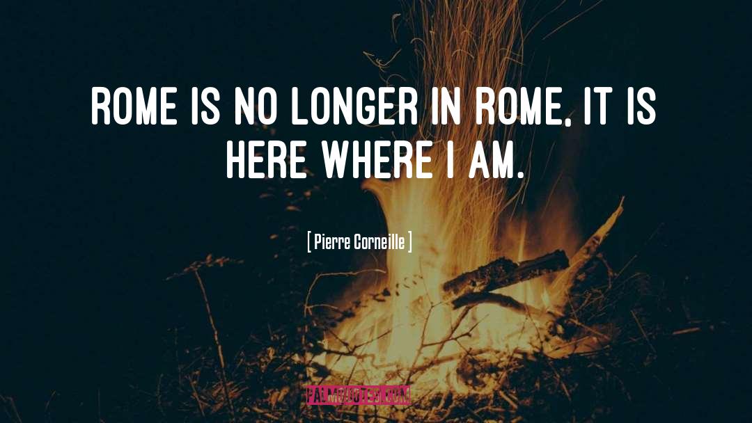 Pierre Corneille Quotes: Rome is no longer in