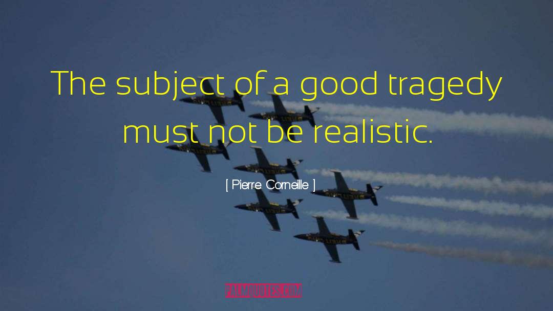 Pierre Corneille Quotes: The subject of a good