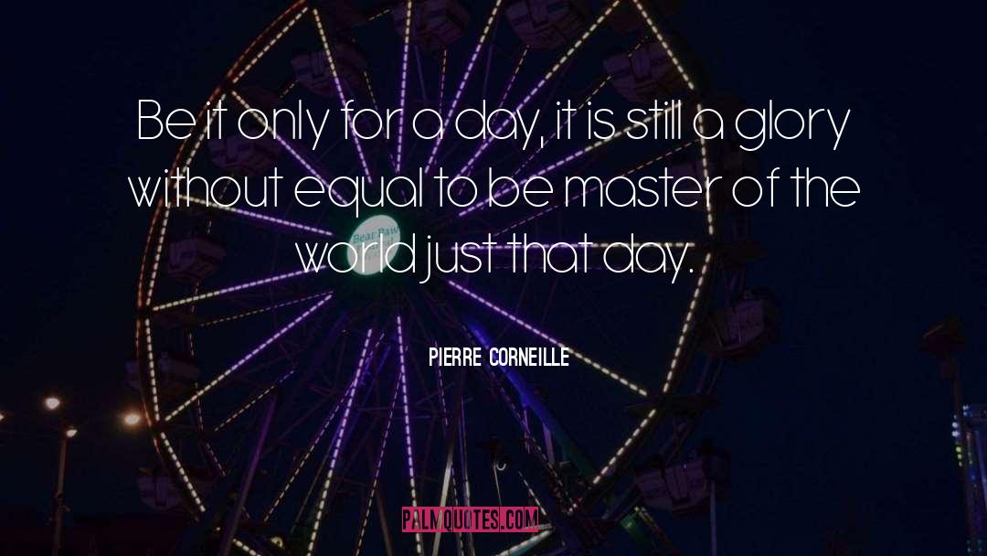 Pierre Corneille Quotes: Be it only for a