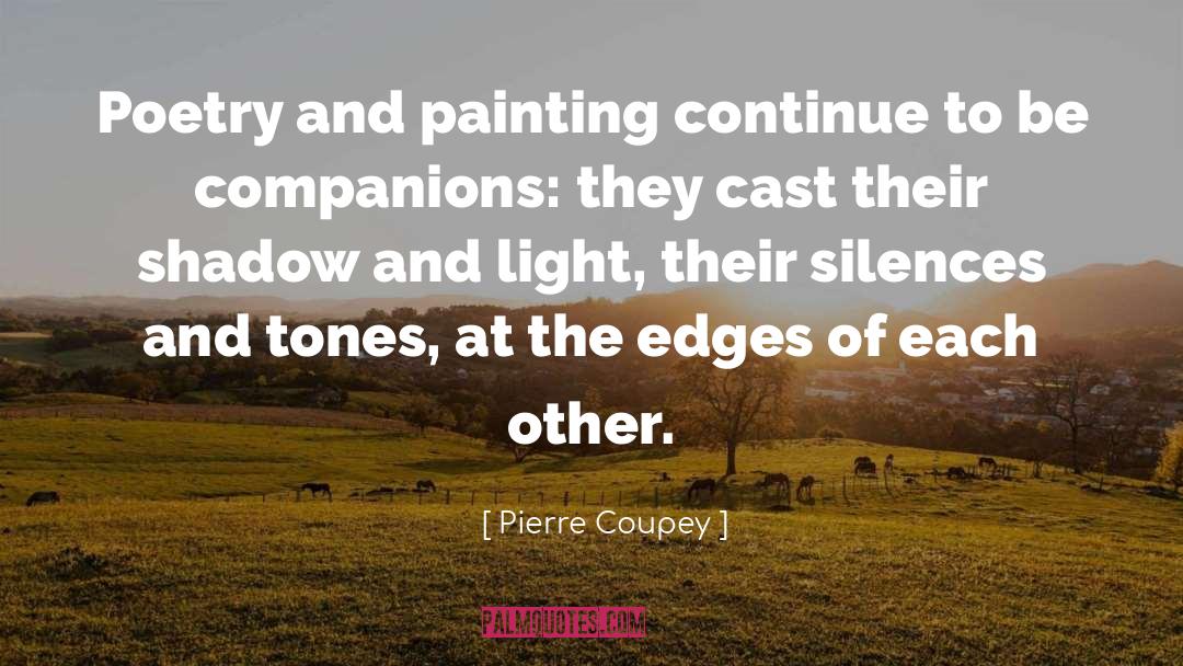 Pierre Coupey Quotes: Poetry and painting continue to