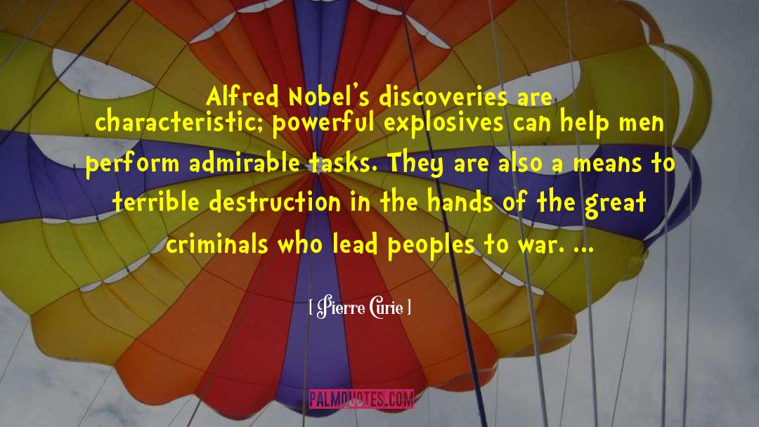 Pierre Curie Quotes: Alfred Nobel's discoveries are characteristic;