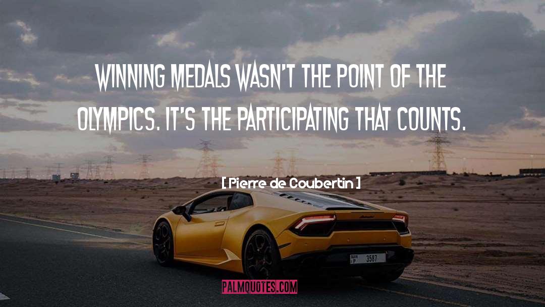 Pierre De Coubertin Quotes: Winning medals wasn't the point