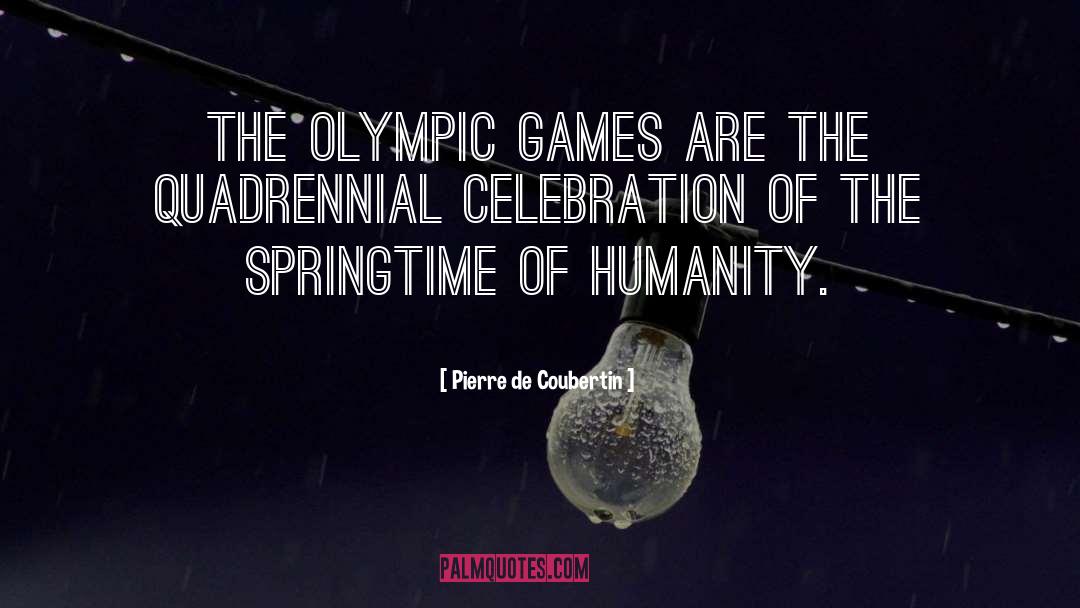 Pierre De Coubertin Quotes: The Olympic Games are the