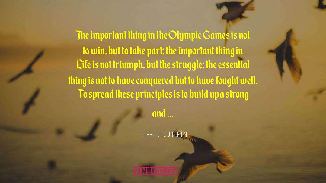 Pierre De Coubertin Quotes: The important thing in the