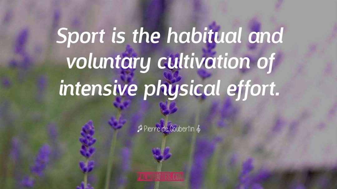 Pierre De Coubertin Quotes: Sport is the habitual and