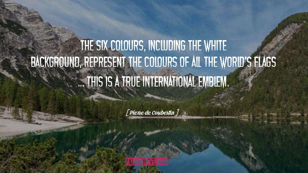 Pierre De Coubertin Quotes: The six colours, including the