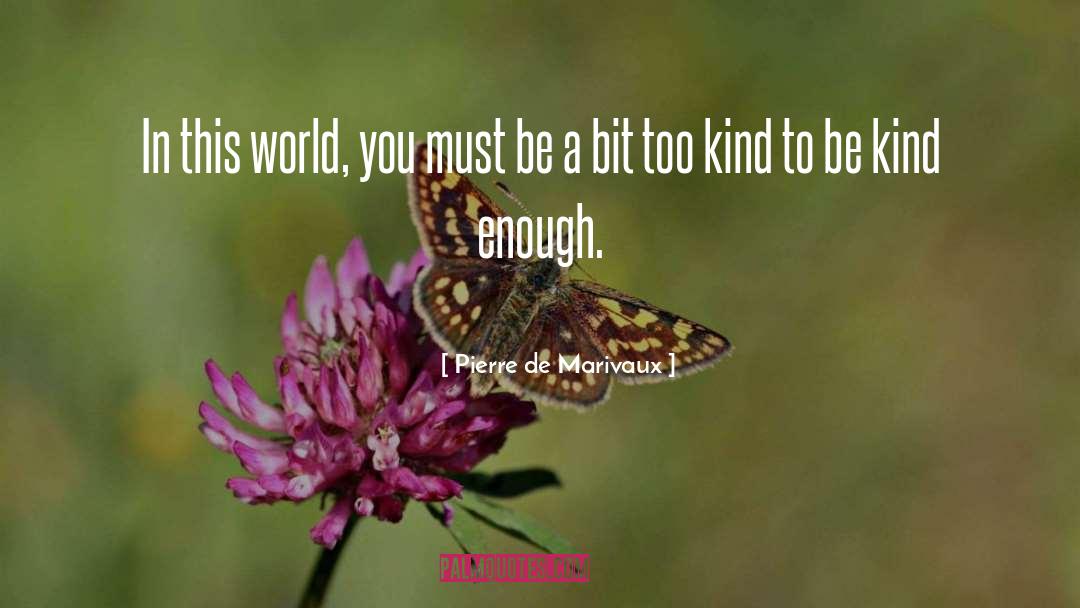 Pierre De Marivaux Quotes: In this world, you must