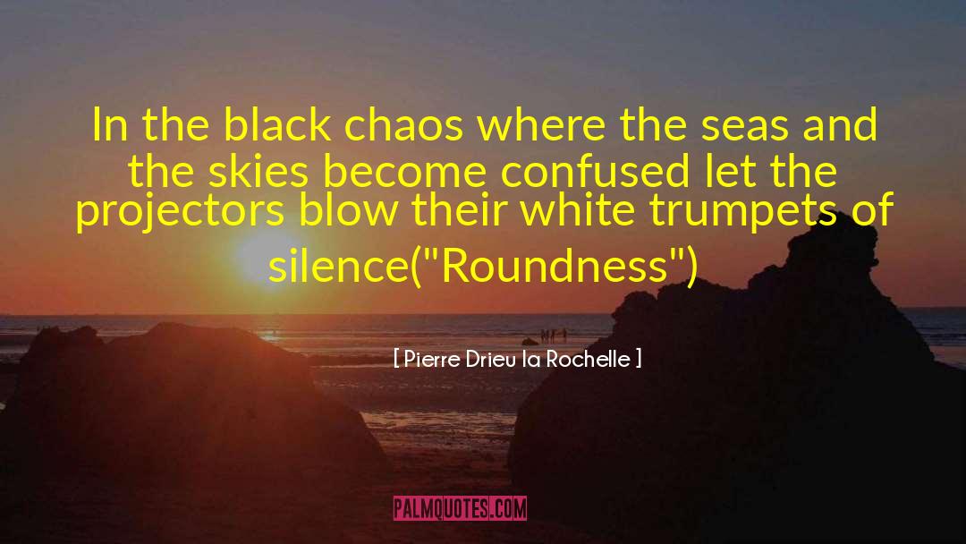 Pierre Drieu La Rochelle Quotes: In the black chaos where