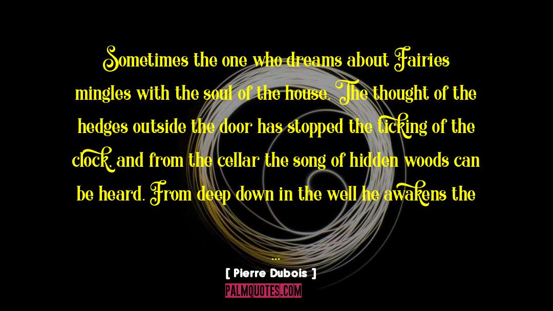 Pierre Dubois Quotes: Sometimes the one who dreams