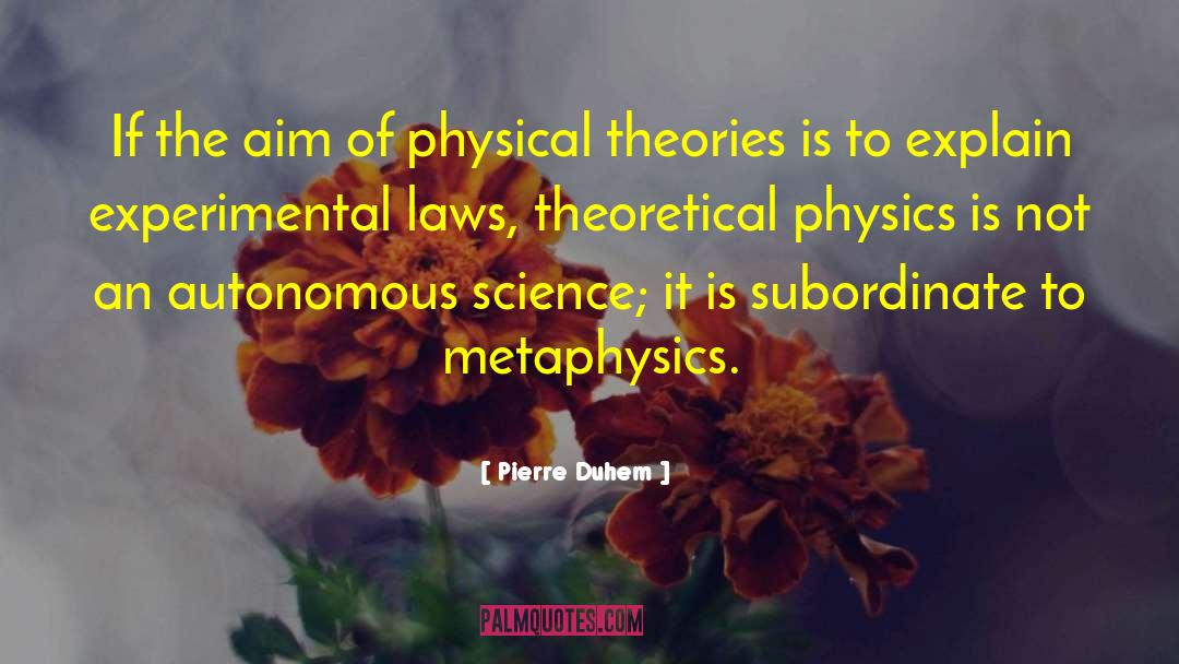 Pierre Duhem Quotes: If the aim of physical