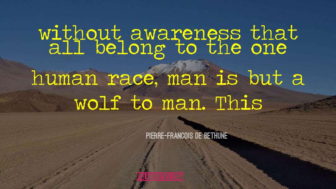 Pierre-Francois De Bethune Quotes: without awareness that all belong