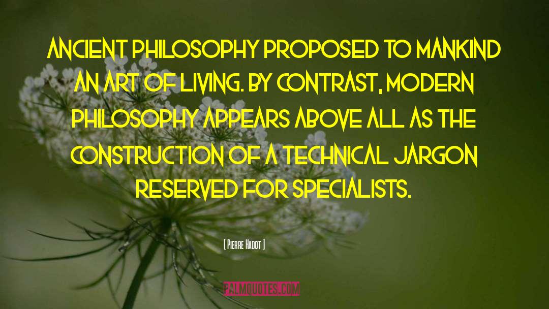 Pierre Hadot Quotes: Ancient philosophy proposed to mankind