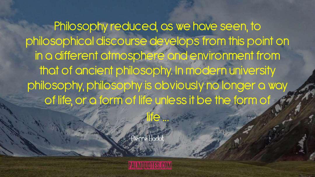 Pierre Hadot Quotes: Philosophy reduced, as we have