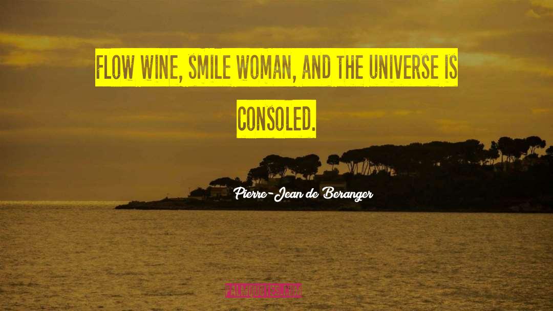 Pierre-Jean De Beranger Quotes: Flow wine, smile woman, and