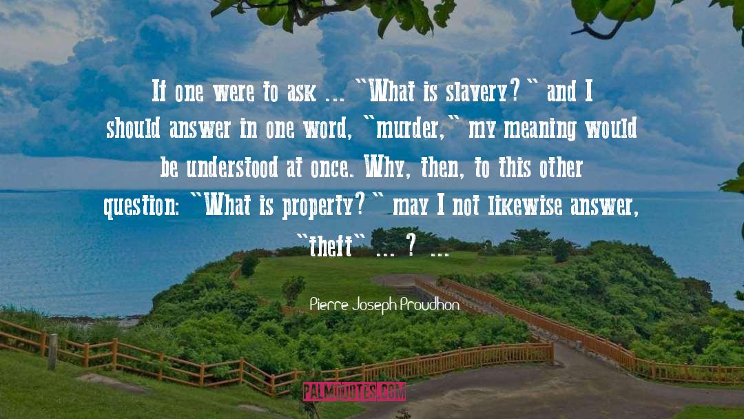 Pierre-Joseph Proudhon Quotes: If one were to ask