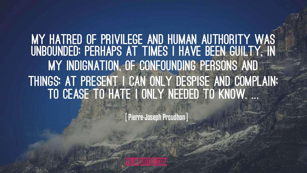 Pierre-Joseph Proudhon Quotes: My hatred of privilege and