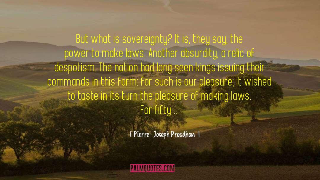 Pierre-Joseph Proudhon Quotes: But what is sovereignty? It