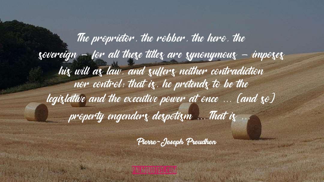 Pierre-Joseph Proudhon Quotes: The proprietor, the robber, the