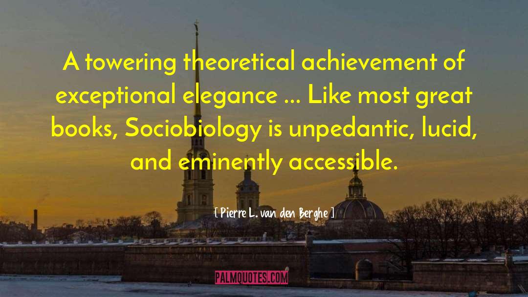 Pierre L. Van Den Berghe Quotes: A towering theoretical achievement of