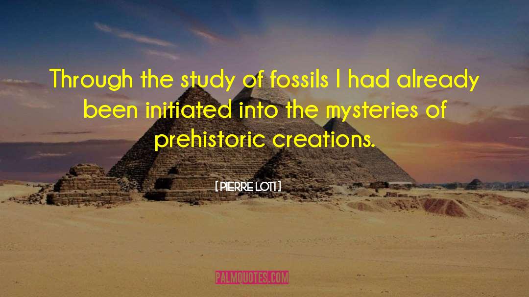 Pierre Loti Quotes: Through the study of fossils