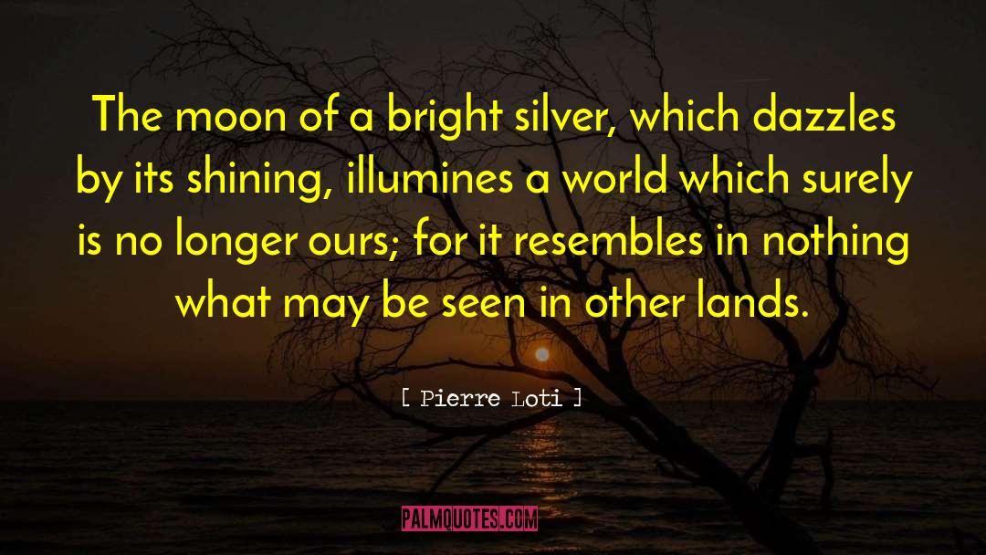 Pierre Loti Quotes: The moon of a bright
