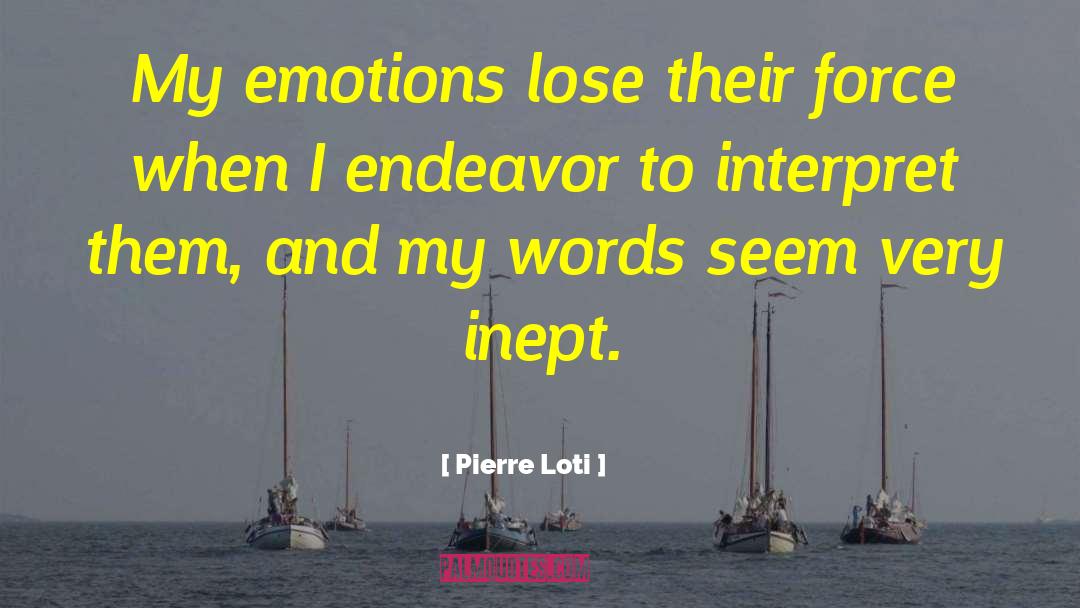 Pierre Loti Quotes: My emotions lose their force