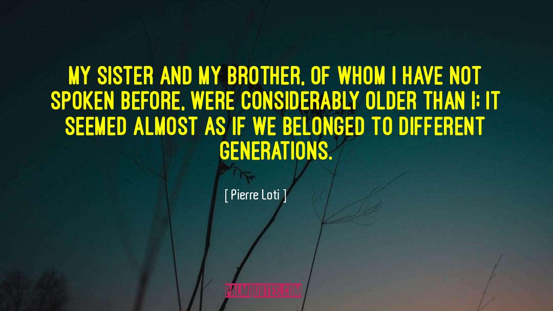 Pierre Loti Quotes: My sister and my brother,