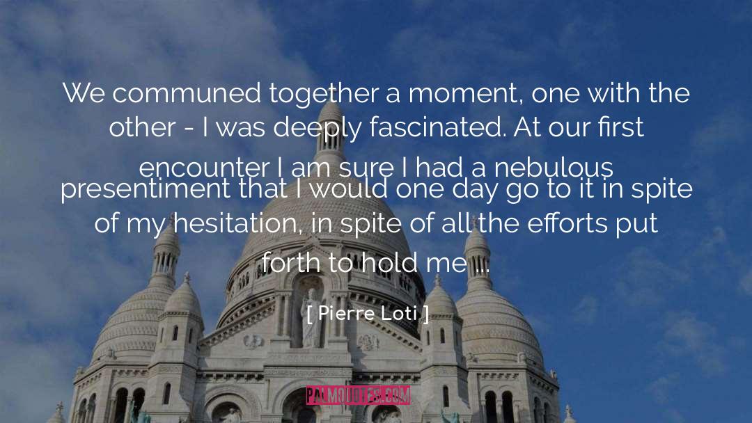 Pierre Loti Quotes: We communed together a moment,