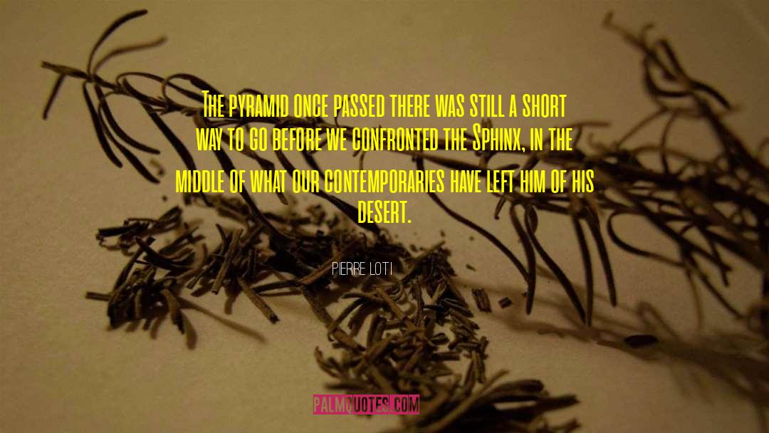 Pierre Loti Quotes: The pyramid once passed there