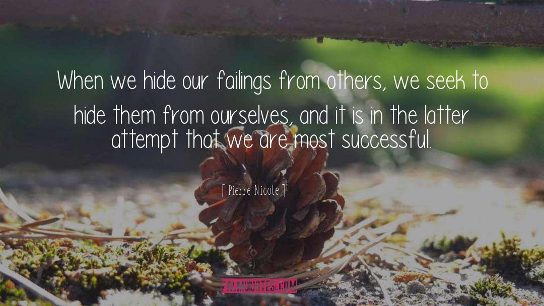 Pierre Nicole Quotes: When we hide our failings