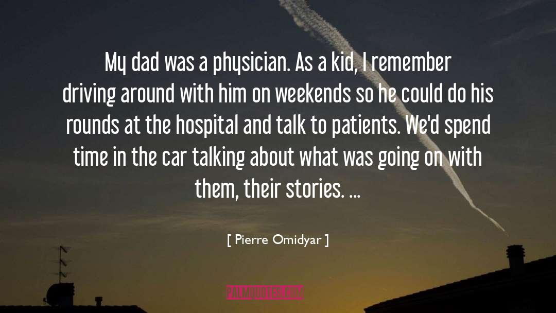 Pierre Omidyar Quotes: My dad was a physician.