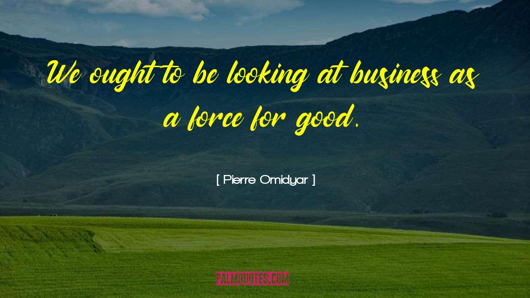 Pierre Omidyar Quotes: We ought to be looking