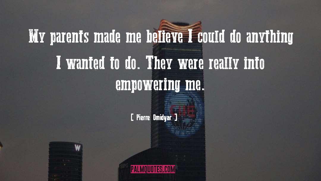 Pierre Omidyar Quotes: My parents made me believe