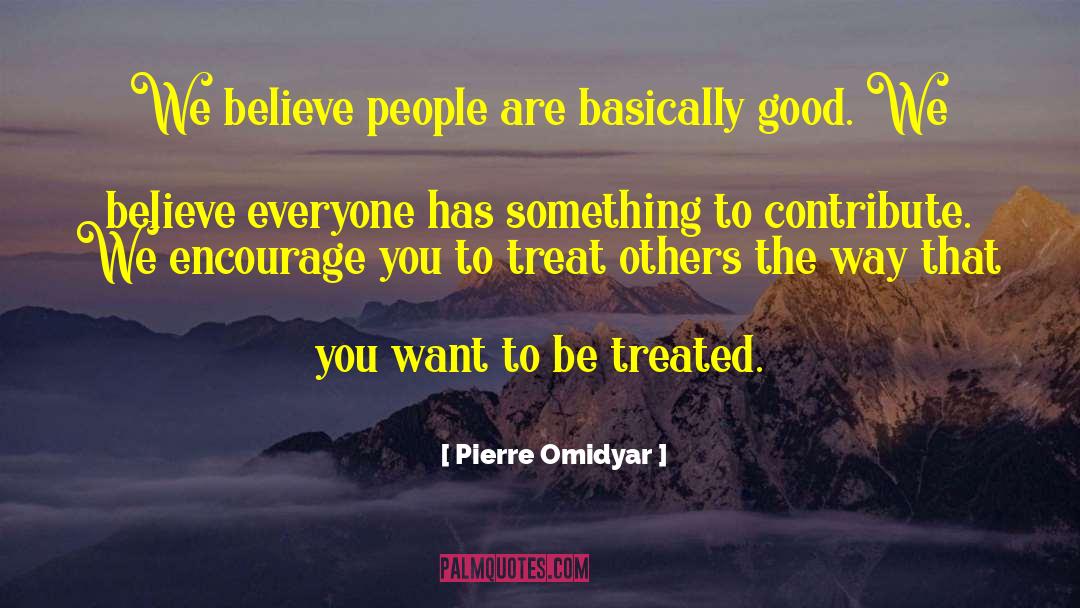 Pierre Omidyar Quotes: We believe people are basically