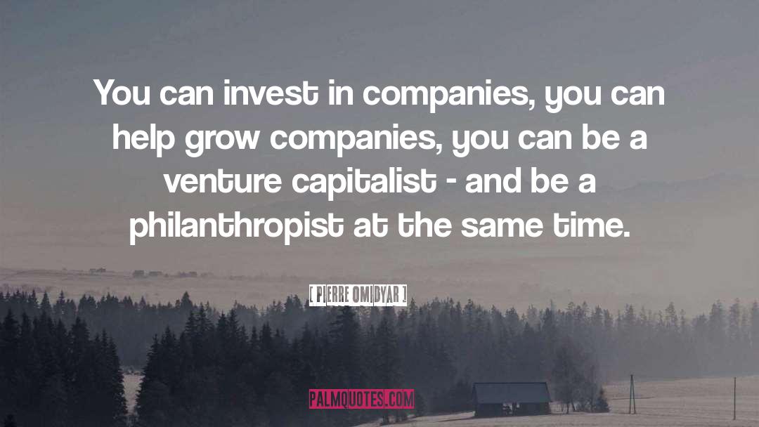 Pierre Omidyar Quotes: You can invest in companies,